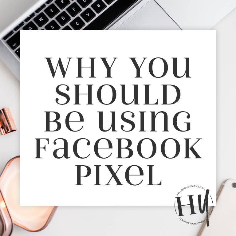 Why You should be using Facebook Pixel